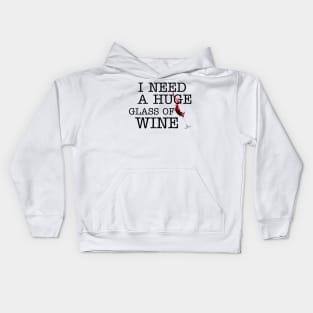 I Need a HUGe Glass of Wine Kids Hoodie